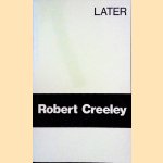 Later door Robert Creeley