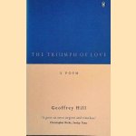 The Triumph of Love; a Poem door Geoffrey Hill