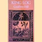 King Log door Geoffrey Hill