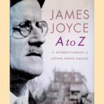 James Joyce A to Z: An Encyclopedic Guide to his Life and Work door A. Nicholas Fargnoli e.a.