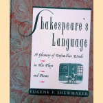 Shakespeare's Language: A Glossary of Unfamiliar Words in his Plays and Poems door Eugene F. Shewmaker