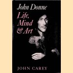 John Donne: Life, Mind and Art door John Carey