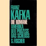 Die Romane: Amerika; Der Prozess; Das Schloss door Franz Kafka