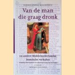 Van de man die graag dronk en andere middel-Nederlandse komische verhalen door Karel Eykman