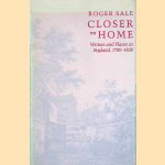 Closer to Home: Writers and Places in England, 1780-1830 door Roger Sale