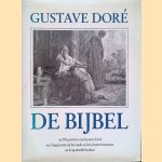 De Bijbel: in 230 gravures van Gustave Dore: met fragmenten uit het oude en het nieuwe testament en de apokriefe boeken door Gustave Doré