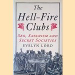 The Hellfire Clubs: Sex, Satanism and Secret Societies door Evelyn Lord