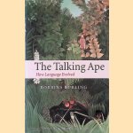 The Talking Ape: How Language Evolved door Robbins Burling