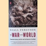 The War of the World: Twentieth-Century Conflict and the Descent of the West door Niall Ferguson