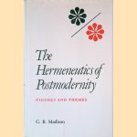 The Hermeneutics of Postmodernity: Figures and Themes door Gary Brent Madison