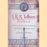 The J.R.R. Tolkien Handbook: A Concise Guide to His Life, Writings, and World of Middle-Earth door Colin Duriez