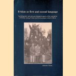 Frisian as First and Second Language: Sociolinguistic and Socio-psychological Aspects of the Acquisition of Frisian Among Frisian and Dutch Primary School Children door Jehannes Ytsma