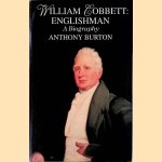 William Cobbett: Englishman: A Biography door Anthony Burton