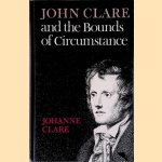 John Clare and the Bounds of Circumstance door Johanne Clare