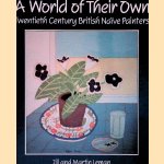 A World of Their Own: Twentieth Century British Naïve Painters door Jill Leman e.a.