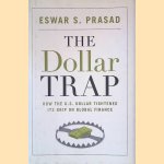 The Dollar Trap: How the U.S. Dollar Tightened Its Grip on Global Finance door Eswar S. Prasad