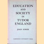 Education and Society in Tudor England door Joan Simon