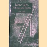 John Clare: Politics and Poetry door Alan Vardy