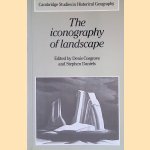 Iconography of Landscape: Essays on the Symbolic Representation, Design and Use of Past Environments door Denis Cosgrove e.a.