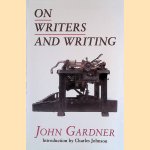 On Writers and Writing door John Gardner