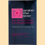 Naming the Rose: Eco, Medieval Signs and Modern Theory door Theresa Coletti