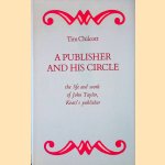 A Publisher and His Circle: The Life and Work of John Taylor door Tim Chilcott