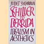 Schiller to Derrida: Idealism in Aesthetics door Juliet Sychrava