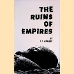 The Ruins of Empires: or Meditation on the Revolution of Empires and the Law of Nature door C.F. Volney