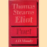 Thomas Stearns Eliot: Poet door A.D. Moody