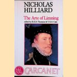 A Treatise Concerning the Arte of Limning: Together with A More Compendious Discourse Concerning Ye Art of Limning door Nicholas Hilliard