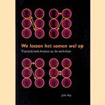 We lossen het samen wel op: transactionele analyse op de werkvloer
Julie Hay
€ 17,50