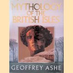 Mythology of the British Isles door Geoffrey Ashe