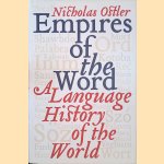 Empires of the Word: A Language History of the World door Nicholas Ostler