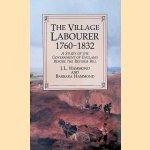 The Village Labourer: 1760-1832 : A Study in the Government of England Before the Reform Bill door J. L. Hammond e.a.