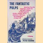 The Fantastic Pulps: selections from the magazines, popular for over half a century, in which appeared stories - fantasy, horror, adventure - that were the predecessors of today's SF: 21 Stories door Peter Haining