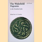 The Wakefield Pageants in the Towneley Cycle door A.C. Cawley