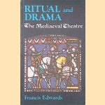 Ritual and Drama: The Mediaeval Theatre door Francis Edwards