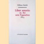 Liber amoris: or, the new Pygmalion door William Hazlitt