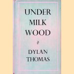 Under Milk Wood: a Play for Voices door Dylan Thomas