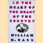 In the Heart of the Heart of the Country door William H. Gass