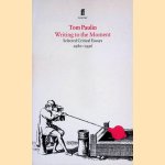 Writing to the Moment: Essays 1980-86 door Tom Paulin