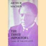 The Three Impostors: Tales of the Uncanny door Arthur Machen e.a.