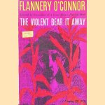 The Violent Bear it Away door Flannery O'Connor