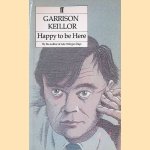 Happy to be here door Garrison Keillor