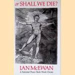 Or Shall We Die? Words for an oratorio set to music by Michael Berkeley door Ian McEwan