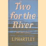 Two for the River and Other Stories *First Edition* door L.P. Hartley