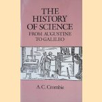 The History of Science from Augustine to Galileo door A. C. Crombie