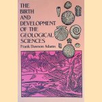 The Birth and Development of the Geological Sciences door Frank Dawson Adams