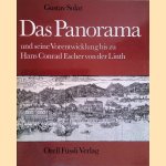 Das Panorama und seine Vorentwicklung bis zu Hans Conrad Escher von der Linth door Gustav Solar