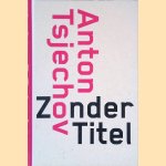 Zonder titel en 34 andere korte verhalen door Anton Tsjechov